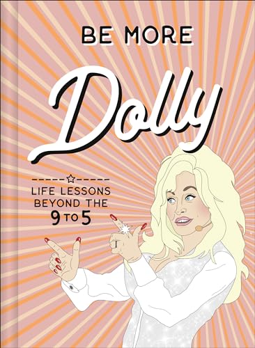 Be More Dolly: Life Lessons Beyond the 9 to 5