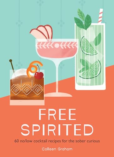 Free Spirited: 60 No/Low Cocktail Recipes for the Sober Curious