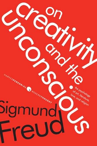 On Creativity and the Unconscious: The Psychology of Art, Literature, Love, and Religion