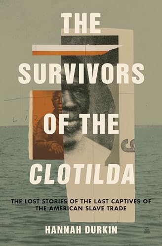 Survivors of the Clotilda: The Lost Stories of the Last Captives of the American Slave Trade