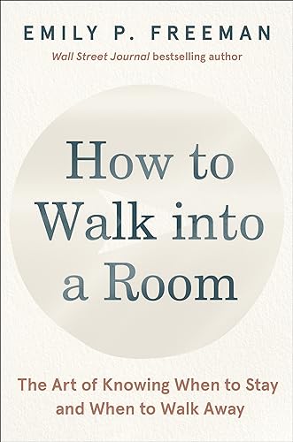 How to Walk Into a Room: The Art of Knowing When to Stay and When to Walk Away