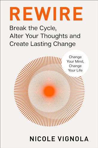 Rewire: Break the Cycle, Alter Your Thoughts and Create Lasting Change (Your Neurotoolkit for Everyday Life)