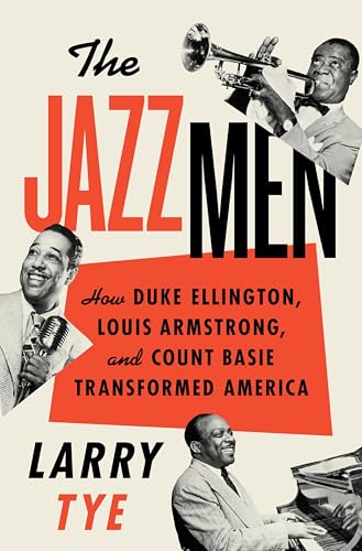 Jazzmen: How Duke Ellington, Louis Armstrong, and Count Basie Transformed America