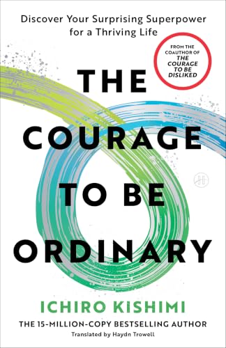 Courage to Be Ordinary: Discover Your Surprising Superpower for a Thriving Life