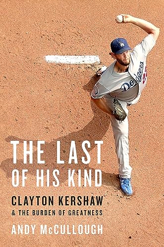 Last of His Kind: Clayton Kershaw and the Burden of Greatness