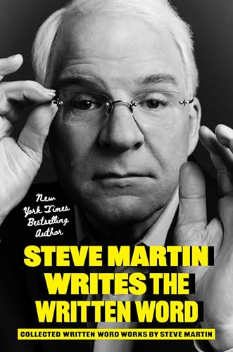 Steve Martin Writes the Written Word: Collected Written Word Works by Steve Martin