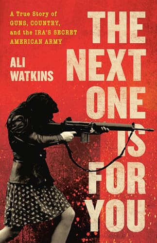 Next One Is for You: A True Story of Guns, Country, and the Ira's Secret American Army