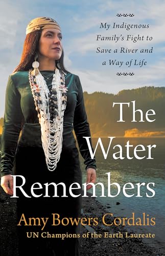 Water Remembers: My Indigenous Family's Fight to Save a River and a Way of Life