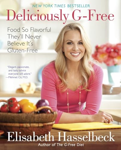 Deliciously G-Free: Food So Flavorful They'll Never Believe It's Gluten-Free: A Cookbook