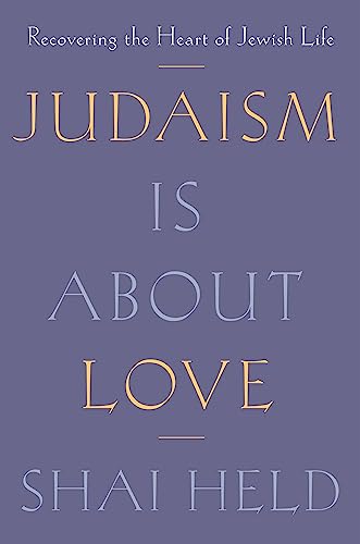 Judaism Is about Love: Recovering the Heart of Jewish Life