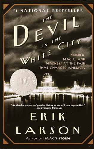 Devil in the White City: Murder, Magic, and Madness at the Fair That Changed America