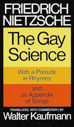 Gay Science: With a Prelude in Rhymes and an Appendix of Songs