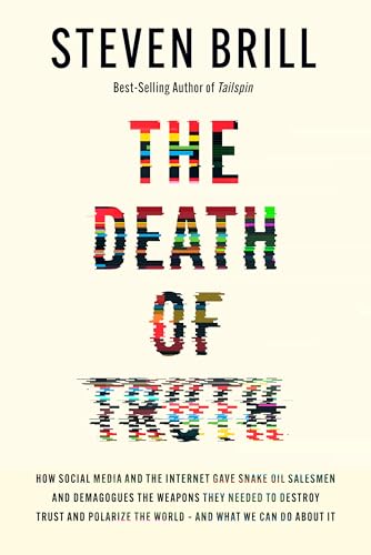 Death of Truth: How Social Media and the Internet Gave Snake Oil Salesmen and Demagogues the Weapons They Needed to Destroy Trust and