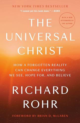 Universal Christ: How a Forgotten Reality Can Change Everything We See, Hope For, and Believe