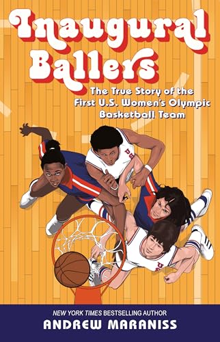 Inaugural Ballers: The True Story of the First Us Women's Olympic Basketball Team