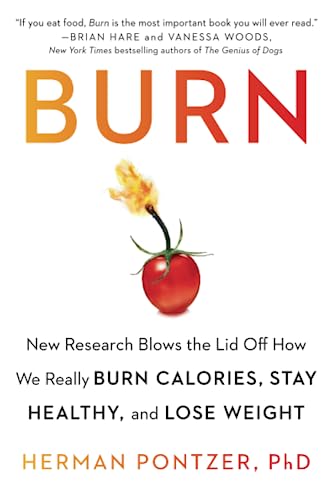 Burn: New Research Blows the Lid Off How We Really Burn Calories, Stay Healthy, and Lose Weight