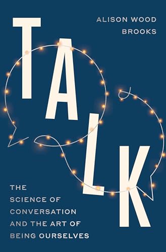 Talk: The Science of Conversation and the Art of Being Ourselves