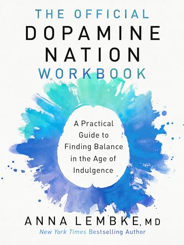 Official Dopamine Nation Workbook: A Practical Guide to Finding Balance in the Age of Indulgence