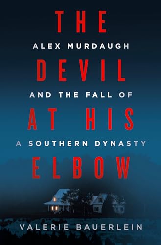Devil at His Elbow: Alex Murdaugh and the Fall of a Southern Dynasty