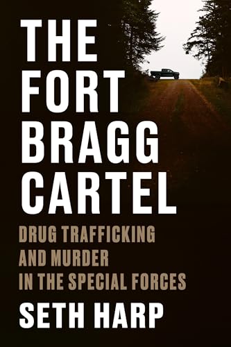Fort Bragg Cartel: Drug Trafficking and Murder in the Special Forces