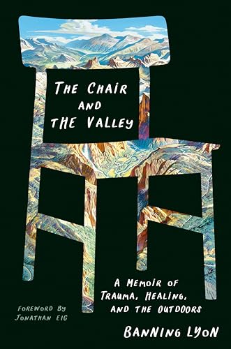 Chair and the Valley: A Memoir of Trauma, Healing, and the Outdoors