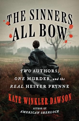 Sinners All Bow: Two Authors, One Murder, and the Real Hester Prynne