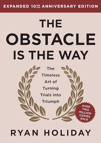 Obstacle Is the Way Expanded 10th Anniversary Edition: The Timeless Art of Turning Trials Into Triumph (Revised)
