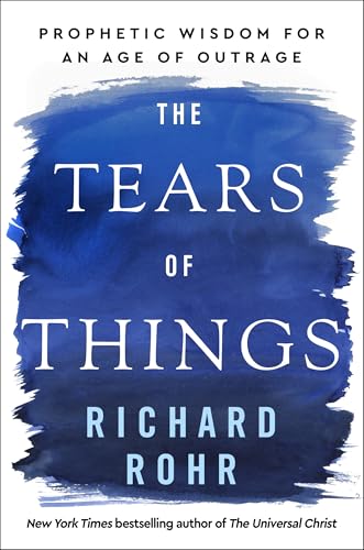 Tears of Things: Prophetic Wisdom for an Age of Outrage