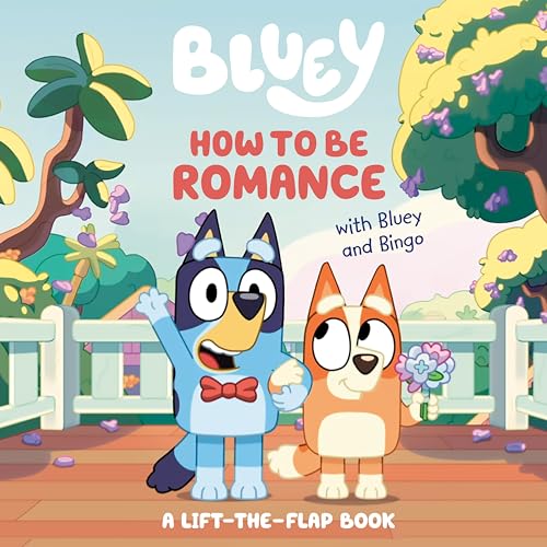 How to Be Romance with Bluey and Bingo: A Lift-The-Flap Book