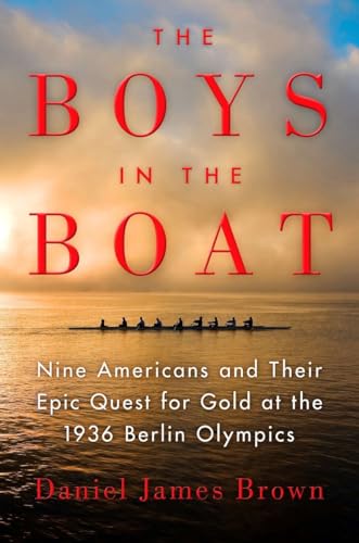 Boys in the Boat: Nine Americans and Their Epic Quest for Gold at the 1936 Berlin Olympics