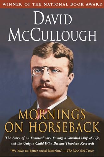 Mornings on Horseback: The Story of an Extraordinary Family, a Vanished Way of Life and the Unique Child Who Became Theodore Roosevelt