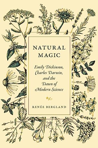 Natural Magic: Emily Dickinson, Charles Darwin, and the Dawn of Modern Science