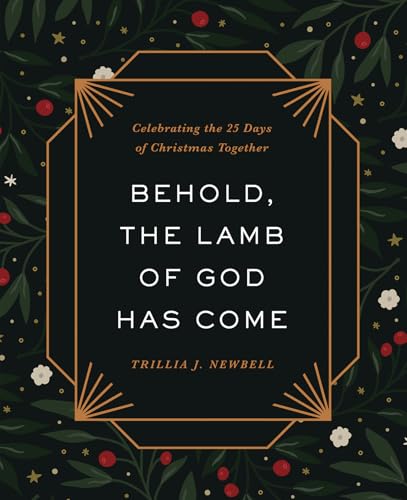 Behold, the Lamb of God Has Come: Celebrating the 25 Days of Christmas Together