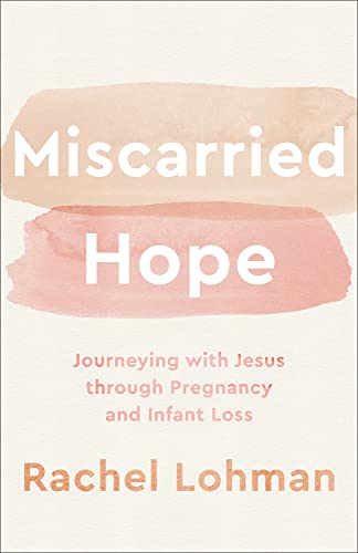 Miscarried Hope: Journeying with Jesus Through Pregnancy and Infant Loss
