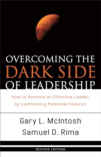 Overcoming the Dark Side of Leadership: How to Become an Effective Leader by Confronting Potential Failures (Revised)