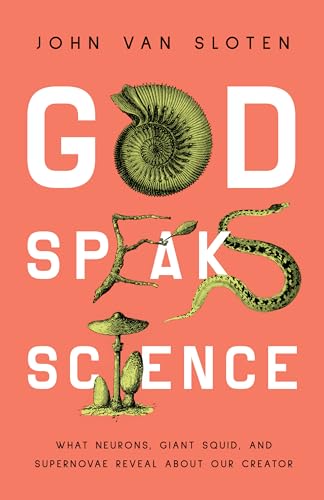 God Speaks Science: What Neurons, Giant Squid, and Supernovae Reveal about Our Creator