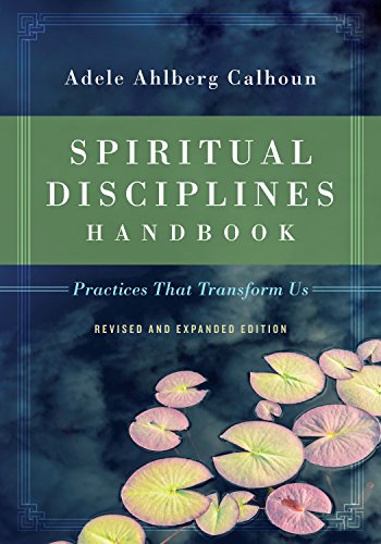 Spiritual Disciplines Handbook: Practices That Transform Us (Revised)