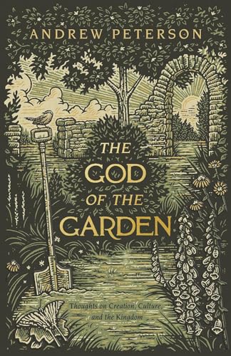 God of the Garden: Thoughts on Creation, Culture, and the Kingdom