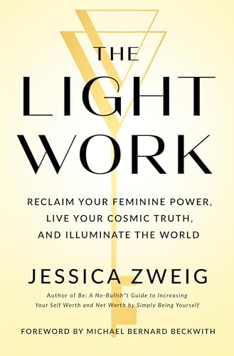 Light Work: Reclaim Your Feminine Power, Live Your Cosmic Truth, and Illuminate the World