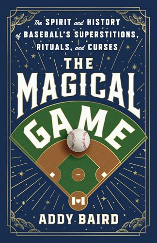 Magical Game: The Spirit and History of Baseball's Superstitions, Rituals, and Curses