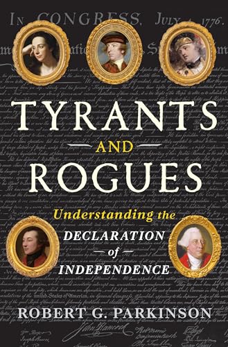 Tyrants and Rogues: Understanding the Declaration of Independence