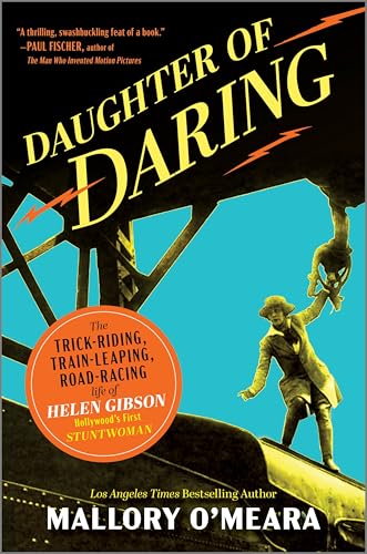 Daughter of Daring: The Trick-Riding, Train-Leaping, Road-Racing Life of Helen Gibson, Hollywood's First Stuntwoman (Original)