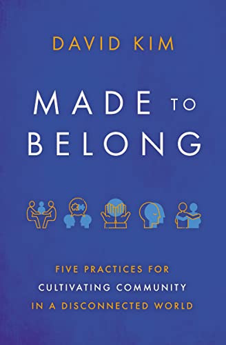 Made to Belong: Five Practices for Cultivating Community in a Disconnected World