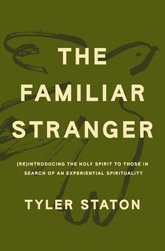 Familiar Stranger: (Re)Introducing the Holy Spirit to Those in Search of an Experiential Spirituality