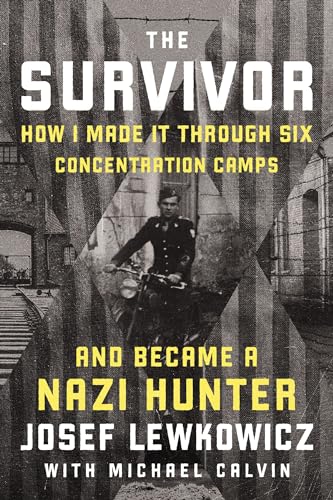 Survivor: How I Made It Through Six Concentration Camps and Became a Nazi Hunter