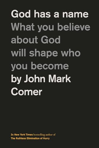 God Has a Name: What You Believe about God Will Shape Who You Become