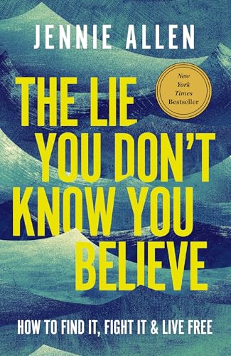 Lie You Don't Know You Believe: How to Find It, Fight It, and Live Free