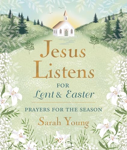 Jesus Listens--For Lent and Easter, Padded Hardcover, with Full Scriptures: Prayers for the Season
