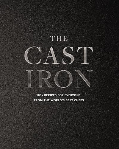Cast Iron: 100+ Recipes from the World's Best Chefs
