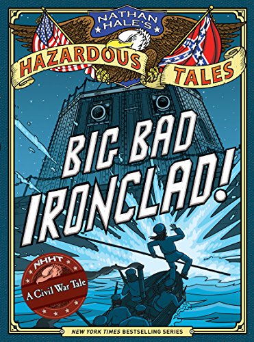 Big Bad Ironclad! (Nathan Hale's Hazardous Tales #2): A Civil War Tale Volume 2
